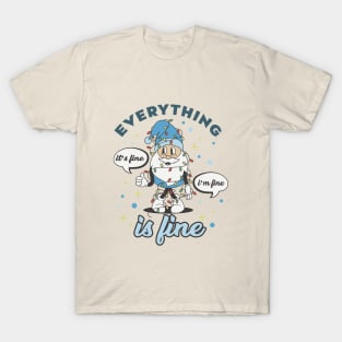 I'm Fine Everything Is Fine T-Shirt